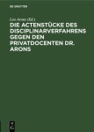 Die Actenstuecke des Disciplinarverfahrens gegen den Privatdocenten Dr. Arons | Arons, Leo - 교보문고