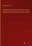 Adventures of Captain Bonneville; or, Scenes Beyond the Rocky Mountains of the Far West | Irving, Washington - 교보문고