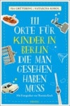 111 Orte fuer Kinder in Berlin, die man gesehen haben muss | Gruetering, Isa - 교보문고