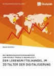 Der Lebensmittelhandel im Zeitalter der Digitalisierung. Wie werden Kaufentscheidungen bei Low-Interest-Products beeinflusst?... 