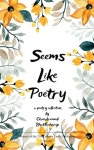 Seems Like Poetry If you say so... | Bhattacharya, Chandramouli - 교보문고