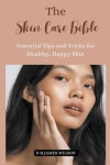 The Skin Care Bible | Wilson, James - 교보문고