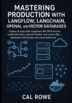 Mastering Production with Langflow, LangChain, OpenAI, and Vector Databases | Rowe, Cal - 교보문고
