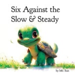 Six Against the Slow & Steady | Sun, Alexander - 교보문고