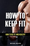 How to Keep Fit | Wilson, Michael - 교보문고