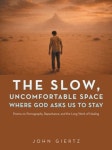 The Slow, Uncomfortable Space Where God Asks Us to Stay | Giertz, John - 교보문고