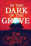 In the Dark of the Grove | Huff, Jon Wesley - 교보문고