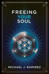 Freeing Your Soul | Ramirez, Michael Jesus - 교보문고