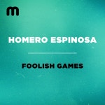 Homero Espinosa - Foolish Games [Moulton Music] | Music & Downloads on Beatport