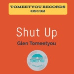 glen tomeetyou - Shut Up [ToMeeTyou Records] | Music & Downloads on Beatport