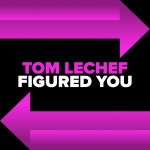 TOM LECHEF - Figured You [Garage Shared] | Music & Downloads on Beatport