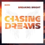 Ishiro - Breaking Bright (Extended Mix) [Chasing Dreams Music] | Music & Downloads on Beatport