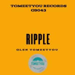 glen tomeetyou - Ripple [ToMeeTyou Records] | Music & Downloads on Beatport
