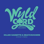 Killed Kassette, Beatchuggers - Good Vibez [WyldCard] | Music & Downloads on Beatport