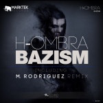 Bazism (M. Rodriguez Remix) by H-OMBRA on Beatport