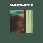 Peres, GC System, Aradya, Yordee, Mehran Matin, Alexander... Blex, Rohan - Melodic Moments 004 [The Audio Atelier] | Music... 