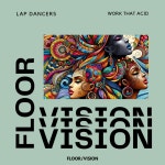 Lap Dancers - Work That Acid [FLOOR / VISION] | Music & Downloads on Beatport