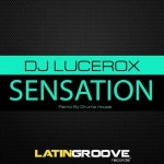DJ Lucerox - Sensation [Latin Groove Records] | Music & Downloads on Beatport