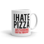 I Love You. Coffee Mug. Novelty Mug. I Love Pizza. Statement Mug. Funny Mugs. Sarcasm. Pepperoni Pizza. Pizza Mug a1149 - Etsy