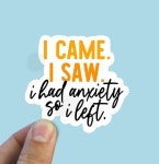 I Came I Saw I Had Anxiety so I Left Vinyl Sticker Funny - Etsy