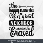 Neighbors SVG, the Happy Memories of a Good Neighbor, Neighbor Appreciation, Neighbor Gift,funny Quote,files for Cricut,png... 
