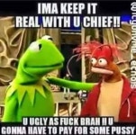 Ima Keep It Real With U Chief | Know Your Meme