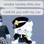 twinkle twinkle little star i will hit u with my car :3 // CRK twinkle twinkle little star i will hit u with my car :3 // CRK in... 