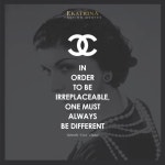 Gabrielle Coco Chanel _ Quotes IN ORDER TO BE IRREPLACEABLE, ONE MUST...  가브리엘 코코 샤넬 _ 명언 무엇과 바꿀 수 없는... 