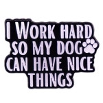 I Work Hard So My Dog Can Have Nice Thing Enamel Pins Brooch Metal Badge For Pet Person I Work Hard So My Dog Can Have Nice Thing... 