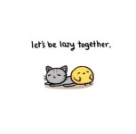 Lets be lazy together Lets be lazy together | 귀여운 그림, 그림, 잡동사니