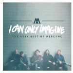 I Can Only Imagine - The Very Best of MercyMe Pin on Products