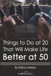 6 Things To Do In Your 20s To Make Your Life Better In Your 50s | Life, Things to do, Life purpose