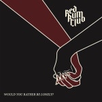 Would You Rather Be Lonely?, a song by Red Rum Club on Spotify Would You Rather Be Lonely?