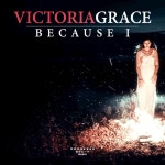 Because I - song and lyrics by Victoria Grace | Spotify Because I