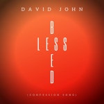 Blessed (Confession Song) - Single by David John | Spotify Blessed (Confession Song)