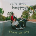 I Hope Youre Happy - song and lyrics by Games We Play | Spotify I Hope Youre Happy