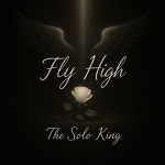 Fly High - song and lyrics by The Solo King | Spotify Fly High