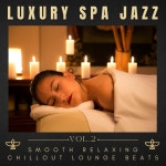 Luxury Spa Jazz, Vol.2 (Smooth Relaxing Chillout Lounge Beats) - Compilation by Various Artists | Spotify Luxury Spa Jazz, Vol.2... 