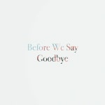 Before We Say Goodbye - song and lyrics by Jack Conway | Spotify Before We Say Goodbye