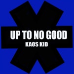 Up To No Good - song and lyrics by Kaos Kid | Spotify Up To No Good