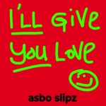 Ill Give You Love - song and lyrics by Asbo Slipz | Spotify Ill Give You Love