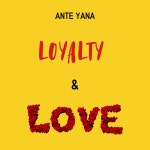 Loyalty & Love - Single by Ante Yana | Spotify Loyalty & Love