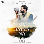 Na Jatta Na - song and lyrics by Laddi Chahal, Parmish Verma, Harp Farmer | Spotify Na Jatta Na