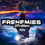 FRENEMIES - song and lyrics by 21Problems | Spotify FRENEMIES