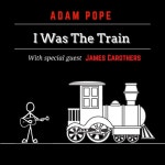 I Was The Train - song and lyrics by Adam Pope, James Carothers | Spotify I Was The Train