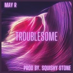 Troublesome - Single by May R | Spotify Troublesome