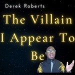 The Villain I Appear To Be - song and lyrics by Derek Roberts | Spotify The Villain I Appear To Be