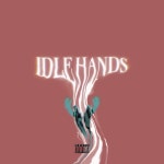 IDLE HANDS - song by RI WAVEY, T.A.D.T.E.D. | Spotify IDLE HANDS
