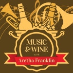 Music & Wine with Aretha Franklin - Album by Aretha Franklin | Spotify Music & Wine with Aretha Franklin
