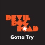 Gotta Try - Single by Devil Dog Road | Spotify Gotta Try